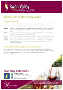 Family Fun in the Swan Valley Suggested Itinerary With so many child-friendly activities, special events during school holidays and loads of wide open space for picnics and letting off steam, the valley is an ideal desti