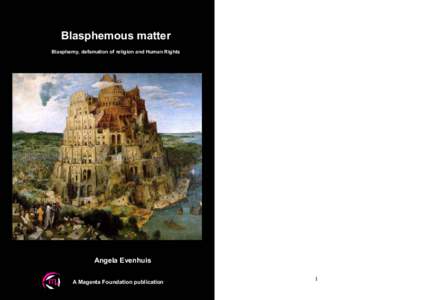 Blasphemous matter Blasphemy, defamation of religion and Human Rights Angela Evenhuis A Magenta Foundation publication