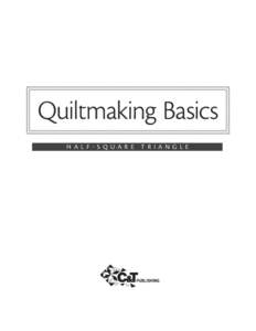 Quiltmaking Basics H A L F - S Q UA R E T R I A N G L E  Quiltmaking Basics: