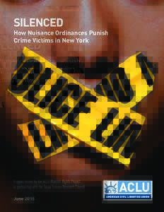 SILENCED  How Nuisance Ordinances Punish Crime Victims in New York  A report issued by the ACLU Women’s Rights Project,