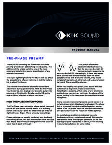 PRODUCT MANUAL  PRE -PH A S E PRE A M P Thank you for choosing the Pre-Phase! This little preamp provides an astonishing sound quality. The addition of the phase switch is one of the most