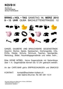 BRING + HOL − TAG SAMSTAG 14. MÄRZ[removed] − 13 UHR QUBA BACHLETTENSTRASSE 12 GANZE, SAUBERE UND BRAUCHBARE GEGENSTÄNDE Geschirr, Bücher, Spiele, Spielsachen, Küchengeräte, CDs, DVDs, Kleider, Schuhe, Schmuck, Ta