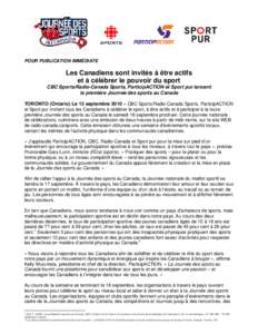 POUR PUBLICATION IMMÉDIATE  Les Canadiens sont invités à être actifs et à célébrer le pouvoir du sport CBC Sports/Radio-Canada Sports, ParticipACTION et Sport pur lancent la première Journée des sports au Canada