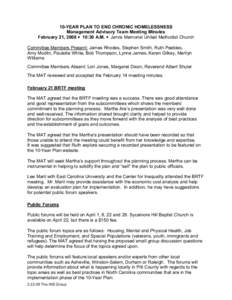 10-YEAR PLAN TO END CHRONIC HOMELESSNESS Management Advisory Team Meeting Minutes February 21, 2008  10:30 A.M.  Jarvis Memorial United Methodist Church Committee Members Present: James Rhodes, Stephen Smith, Ruth Peeb