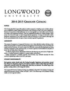 GRADUATE CATALOG NOTICE This Catalog describes Longwood’s graduate academic programs, including course numbers, descriptions, standards for student progress and retention, and a statement of fees at the time 