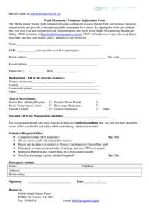 Return form to [removed]  Work Placement / Volunteer Registration Form The Phillip Island Nature Park volunteer program is designed to assist Nature Park staff manage the parks natural assets and provide a saf