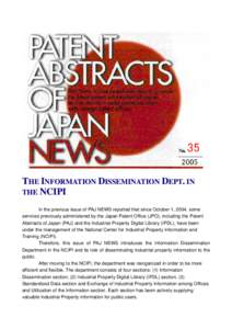 THE INFORMATION DISSEMINATION DEPT. IN THE NCIPI In the previous issue of PAJ NEWS reported that since October 1, 2004, some services previously administered by the Japan Patent Office (JPO), including the Patent Abstrac