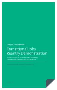 The Joyce Foundation’s  Transitional Jobs Reentry Demonstration testing strategies to help former prisoners f ind and keep jobs and stay out of prison