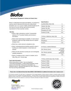 Monocalcium Phosphate for Animal and Poultry Feed  Biofos is a feed grade monocalcium phosphate. It is produced by reacting calcium carbonate with wet process defluorinated phosphoric acid. It is a source of highly avail