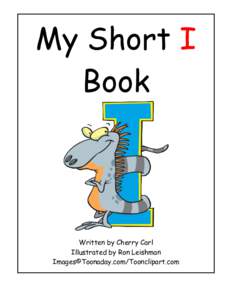 My Short I Book Written by Cherry Carl Illustrated by Ron Leishman Images©Toonaday.com/Toonclipart.com