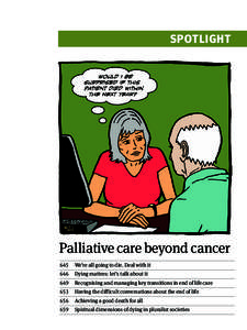 SPOTLIGHT  Palliative care beyond cancer 645	 We’re all going to die. Deal with it 646	 Dying matters: let’s talk about it 649	 Recognising and managing key transitions in end of life care