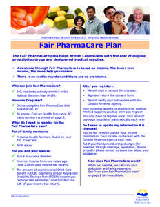 Pharmaceutical Services Division, B.C. Ministry of Health Services  Fair PharmaCare Plan The Fair PharmaCare plan helps British Columbians with the cost of eligible prescription drugs and designated medical supplies. 