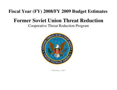 Fiscal Year (FY[removed]FY 2009 Budget Estimates  Former Soviet Union Threat Reduction Cooperative Threat Reduction Program  February 2007