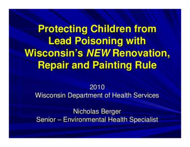 Protecting Children from Lead Poisoning with Wisconsin’s NEW Renovation, Repair and Painting Rule 2010 Wisconsin Department of Health Services