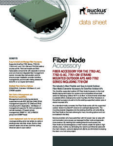 data sheet  BENEFITS Easy to Install and Manage Fiber Accessory Supports ZoneFlex 7782 Series, 7762-AC, 7762-S-AC, and 7761-CM and 7781CM outdoor