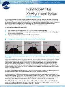 PointProbe® Plus XY-Alignment Series Silicon-SPM-Probes The XY-Alignment series comprises the well-established Alignment Chip with especially designed XY-Alignment probes enabling an easy and precise tip autoalignment. 