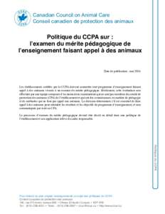 Canadian Council on Animal Care Conseil canadien de protection des animaux Politique du CCPA sur : l’examen du mérite pédagogique de l’enseignement faisant appel à des animaux