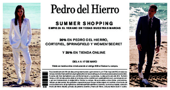 SUMMER SHOPPING E M P I E ZA E L VE RANO E N TODAS N U E STRAS MARCAS 20% E N PE DRO DE L H I E R RO, CORTE FI E L, SPR I NG FI E LD Y WOM E N’SECR ET Y 25% E N TI E N DA ON LI N E