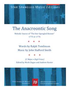    The	
  Anacreontic	
  Song	
   Melodic	
  Source	
  of	
  “The	
  Star-­‐Spangled	
  Banner”	
   1775	
  or	
  1776	
   	
  