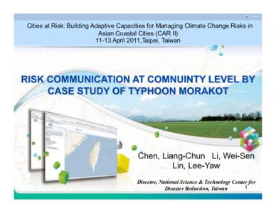 Cities at Risk: Building Adaptive Capacities for Managing Climate Change Risks in Asian Coastal Cities (CAR II[removed]April 2011,Taipei, Taiwan Chen, Liang-Chun Li, Wei-Sen Lin, Lee-Yaw