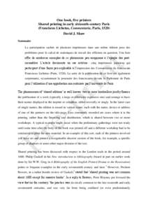 One book, five printers Shared printing in early sixteenth-century Paris (Franciscus Lichetus, Commentaria, Paris, 1520) David J. Shaw Sommaire La participation cachée de plusieurs imprimeurs dans une même édition pos