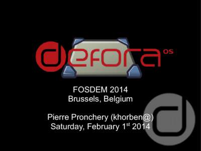 DeforaOS & pkgsrc  FOSDEM 2014 Brussels, Belgium Pierre Pronchery (khorben@) st