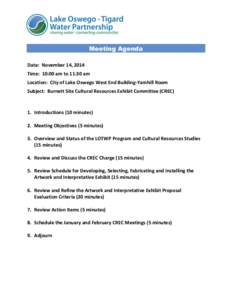 Meeting Agenda Date: November 14, 2014 Time: 10:00 am to 11:30 am Location: City of Lake Oswego West End Building-Yamhill Room Subject: Burnett Site Cultural Resources Exhibit Committee (CREC)
