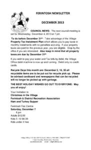 FERINTOSH NEWSLETTER DECEMBER 2013 COUNCIL NEWS: The next council meeting is set for Wednesday, December 4, 2013 at 7 pm. To do before December 31st - Take advantage of the Village Property Tax Instalment Plan which allo