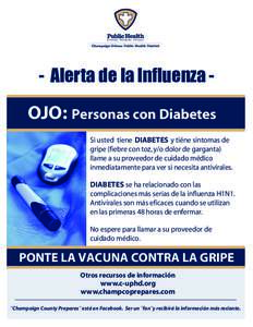 - Alerta de la Influenza -  OJO: Personas con Diabetes Si usted tiene DIABETES y tiéne sintomas de gripe (fiebre con toz, y/o dolor de garganta) llame a su proveedor de cuidado médico