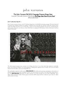 The John Varvatos Fall 2014 Campaign Features Ringo Starr  Launches Charitable Initiative Benefitting The Ringo Starr Peace & Love Fund #PEACEROCKS JULY 7, 2014, New York, NY — John Varvatos is proud to feature, on his