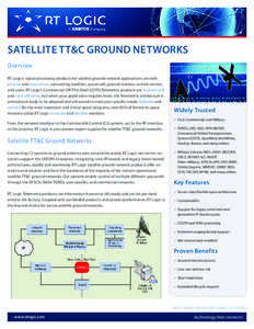 SATELLITE TT&C GROUND NETWORKS Overview RT Logic’s signal processing products for satellite ground network applications are both proven and innovative, connecting satellites, spacecraft, ground stations, control center