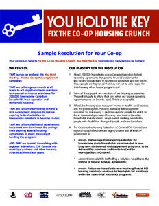 Sample Resolution for Your Co-op Your co-op can help to Fix the Co-op Housing Crunch. You hold the key to protecting Canada’s co-op homes! WE RESOLVE  OUR REASONS FOR THE RESOLUTION
