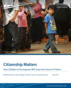 AP PHOTO / THE TIMES-TRIBUNE, JAKE DANNA STEVENS  Citizenship Matters How Children of Immigrants Will Sway the Future of Politics By Manuel Pastor, Justin Scoggins, Vanessa Carter, and Jared Sanchez