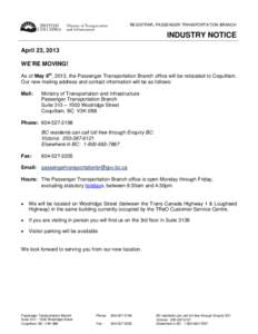 REGISTRAR, PASSENGER TRANSPORTATION BRANCH  INDUSTRY NOTICE April 23, 2013 WE’RE MOVING! As of May 6th, 2013, the Passenger Transportation Branch office will be relocated to Coquitlam.