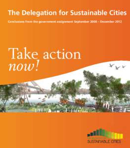 The Delegation for Sustainable Cities Conclusions from the government assignment September 2008 – December 2012 Take action now!