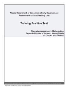 Alaska Department of Education & Early Development Assessment & Accountability Unit Training Practice Test Alternate Assessment - Mathematics Expanded Levels of Support Items (ELOS)