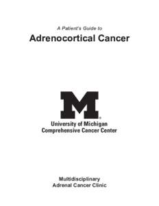 A Patient’s Guide to  Adrenocortical Cancer University of Michigan Comprehensive Cancer Center