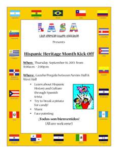 Presents  Hispanic Heritage Month Kick-Off When: Thursday, September 16, 2013 from 11:00a.m. – 2:00p.m. Where: Gazebo/Pergola between Nevins Hall &