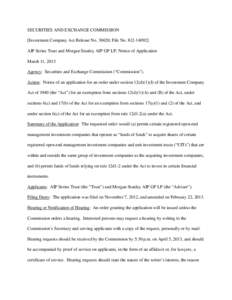 SECURITIES AND EXCHANGE COMMISSION [Investment Company Act Release No[removed]; File No[removed]AIP Series Trust and Morgan Stanley AIP GP LP; Notice of Application March 11, 2013 Agency: Securities and Exchange Commis