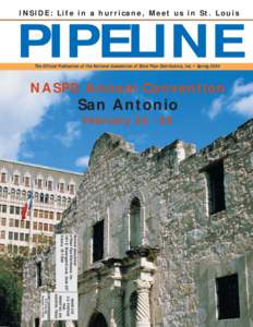 INSIDE: Life in a hurricane, Meet us in St. Louis  PIPELINE The Official Publication of the National Association of Steel Pipe Distributors, Inc. • Spring[removed]NASPD Annual Convention