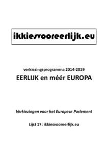 verkiezingsprogrammaEERLIJK en méér EUROPA Verkiezingen voor het Europese Parlement Lijst 17: ikkiesvooreerlijk.eu