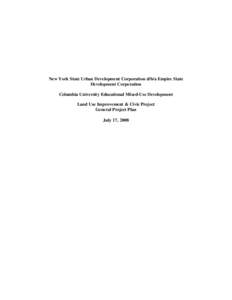 New York State Urban Development Corporation d/b/a Empire State Development Corporation Columbia University Educational Mixed-Use Development Land Use Improvement & Civic Project General Project Plan July 17, 2008