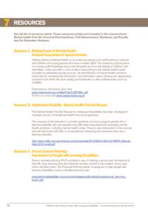 7  RESOURCES See full list of resources below. Those resources printed and included in this document are: Mental Health First Aid, Personal Planning Book, Child Bereavement, Resilience and Results, and Six Relaxation Ses