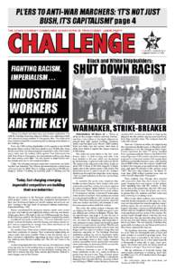 PL’ERS TO ANTI-WAR MARCHERS: ‘IT’S NOT JUST BUSH, IT’S CAPITALISM!’ page 4 CHALLENGE  THE REVOLUTIONARY COMMUNIST NEWSPAPER OF PROGRESSIVE LABOR PARTY