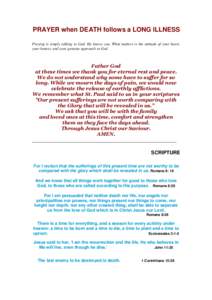 PRAYER when DEATH follows a LONG ILLNESS Praying is simply talking to God. He knows you. What matters is the attitude of your heart, your honest, and your genuine approach to God. Father God at these times we thank you f