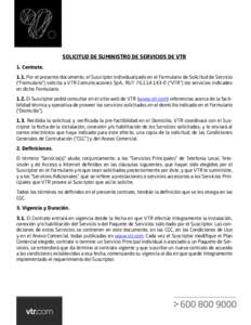 SOLICITUD DE SUMINISTRO DE SERVICIOS DE VTR 1. ContratoPor el presente documento, el Suscriptor individualizado en el Formulario de Solicitud de Servicio (“Formulario”) solicita a VTR Comunicaciones SpA., RUT 