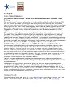 March 25, 2011 FOR IMMEDIATE RELEASE New Leadership and New Direction Underway for the Boston Plan for Excellence and Boston Teacher Residency This week, the Board of Trustees of the Boston Plan for Excellence (BPE) vote