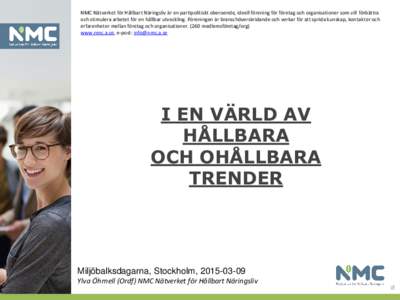 NMC Nätverket för Hållbart Näringsliv är en partipolitiskt oberoende, ideell förening för företag och organisationer som vill förbättra och stimulera arbetet för en hållbar utveckling. Föreningen är bransch