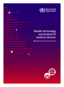 Health technology assessment of medical devices WHO Medical device technical series  WHO MEDICAL DEVICE TECHNICAL SERIES: TO ENSURE IMPROVED ACCESS, QUALITY AND USE OF MEDICAL DEVICES