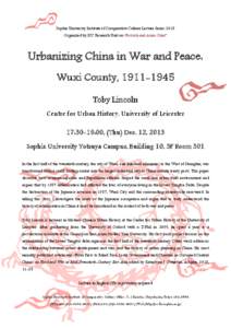 Sophia University Institute of Comparative Culture Lecture Series 2013 Organized by ICC Research Unit on “Postcolonial Asian Cities” Urbanizing China in War and Peace: Wuxi County, [removed]Toby Lincoln